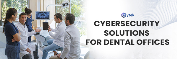 Cybersecurity Solutions for Dental Offices